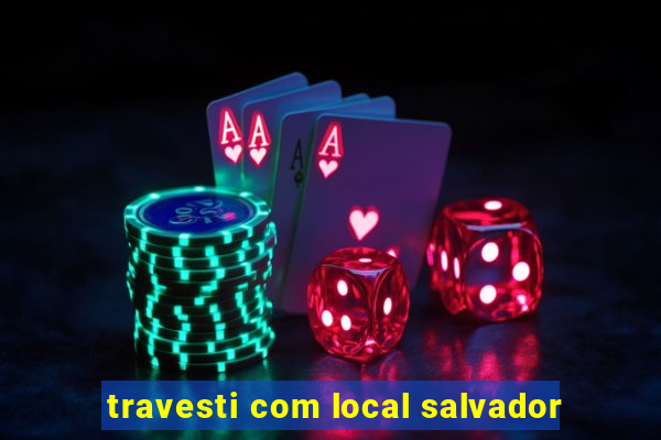 travesti com local salvador